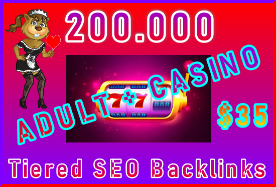 Submit 200,000 SEO Ultra-Safe ADULT or CASINO Tiered Type Backlinks