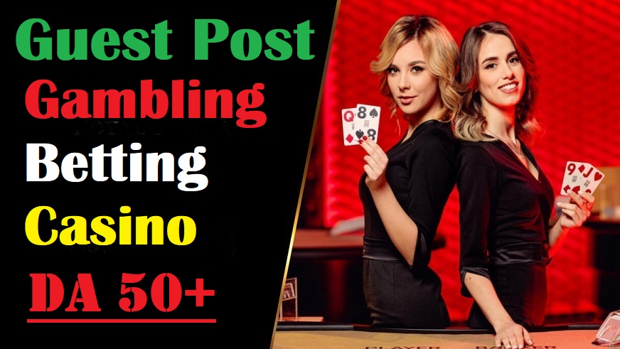 Casino, Gambling, Betting Niche GUEAST POST SEO backlinks Form 50+DA Site Permanent Post