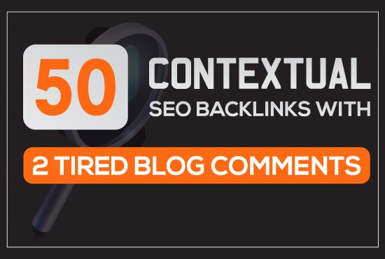 Build 50 contextual SEO backlinks with 2 tired blog comments 