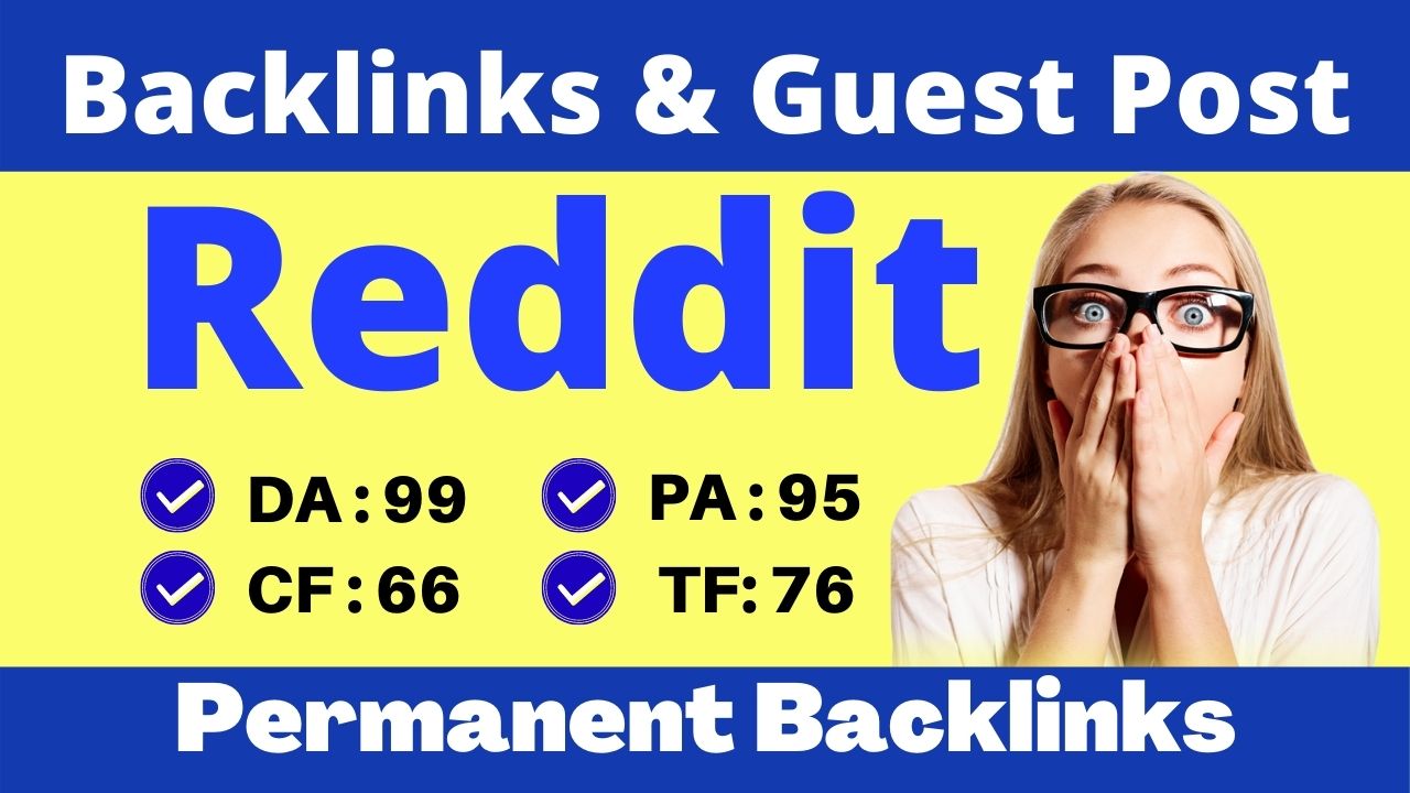 Write & Publish A Guest Post On Reddit DA 99, PA 95 CF TF 60 Plus With Index Guarantee Backlinks for