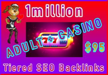 Submit 1million SEO Ultra-Safe ADULT or CASINO Tiered Type Backlinks