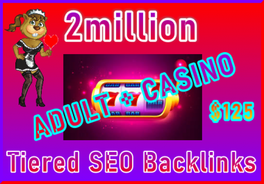 2million SEO Ultra-Safe Tiered ADULT or CASINO Tiered Backlinks