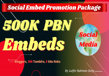 Social media Embed - 500K social Post Embeds + 500 Blogger,  500 Tumblr & EDU backlinks