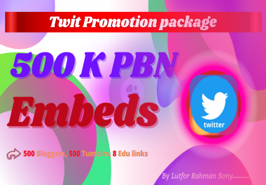 Twitter - 500K Twit Post Embeds + 500 Blogger,  500 Tumblr & EDU backlinks