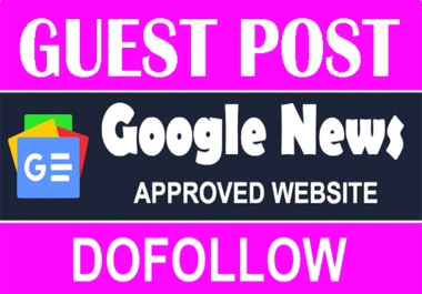 I will write and publish guest posts on google news approved site