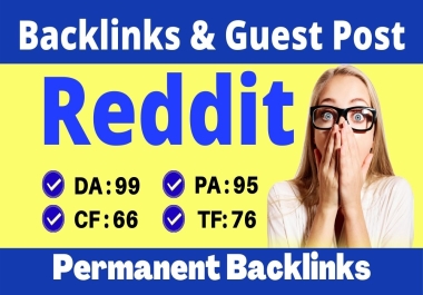 Write & Publish A Guest Post On Reddit DA 99,  PA 95 CF TF 60 Plus With Index Guarantee Backlinks for