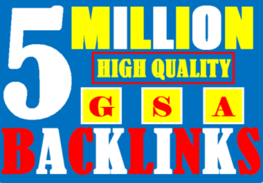 5 Million GSA SER Backlinks For Increase Link Juice and Faster Index on Google